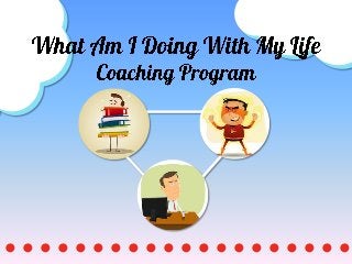 What Am I Doing With My Life Coaching Program