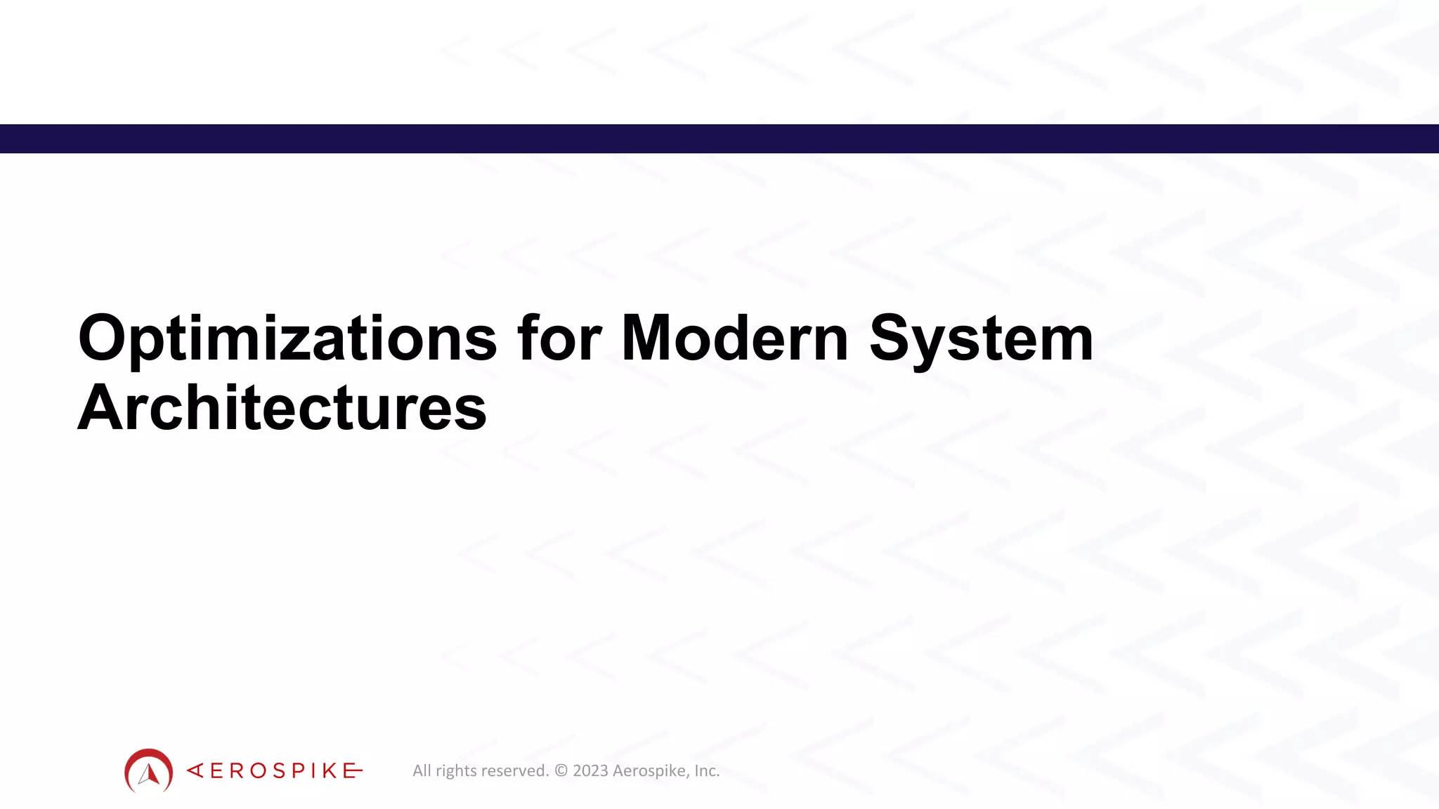 All rights reserved. © 2023 Aerospike, Inc.
Optimizations for Modern System
Architectures
13
 