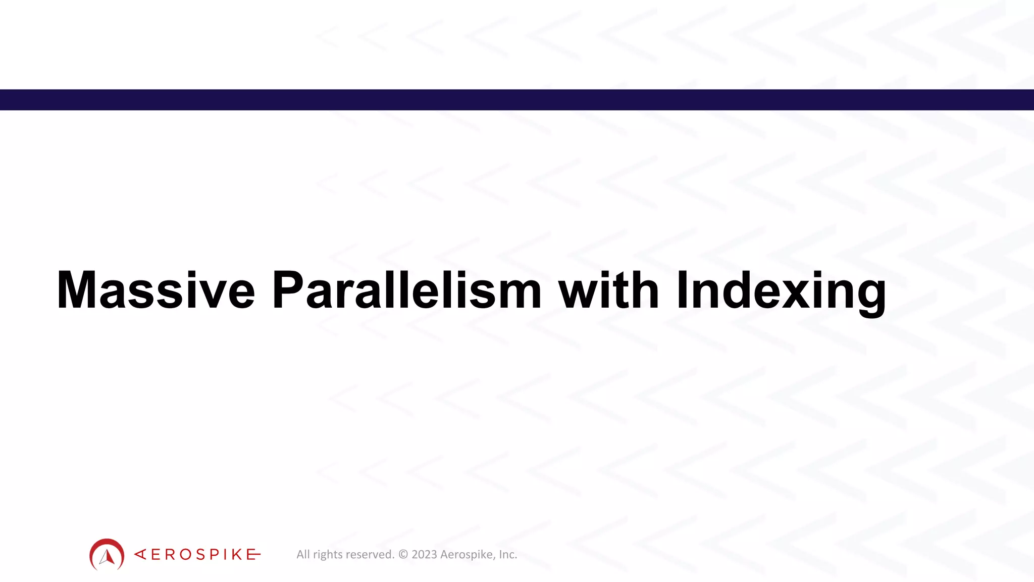 All rights reserved. © 2023 Aerospike, Inc.
Massive Parallelism with Indexing
18
 