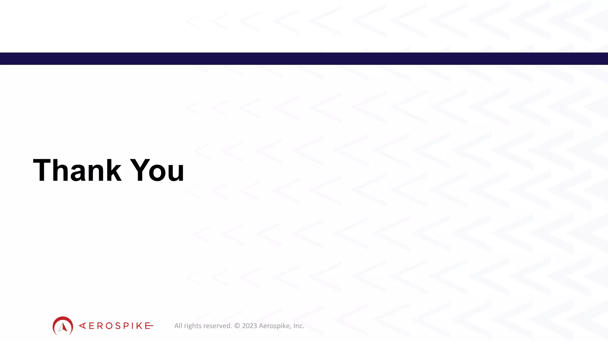 All rights reserved. © 2023 Aerospike, Inc.
Thank You
24
 