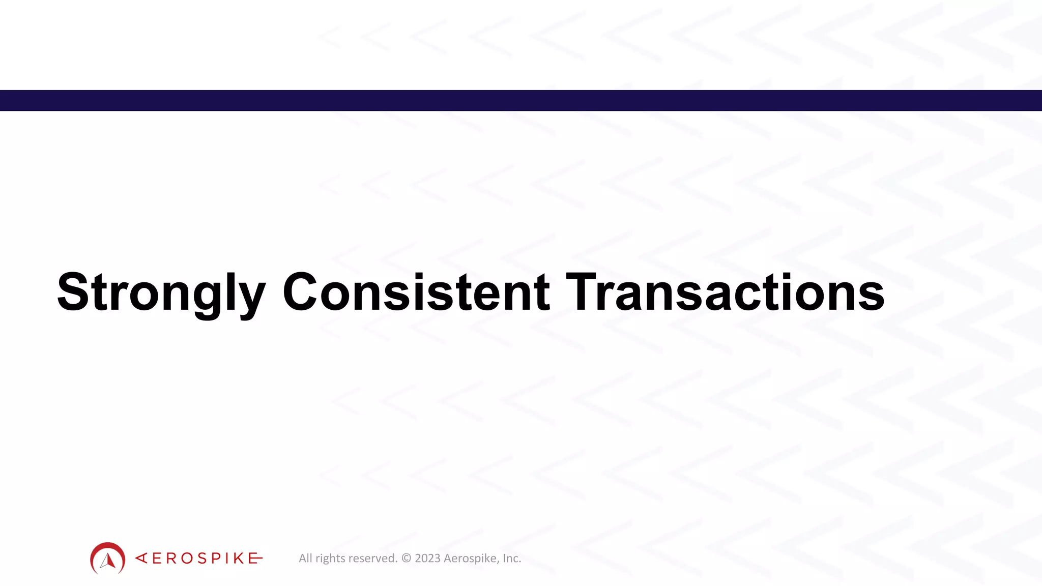 All rights reserved. © 2023 Aerospike, Inc.
Strongly Consistent Transactions
3
 