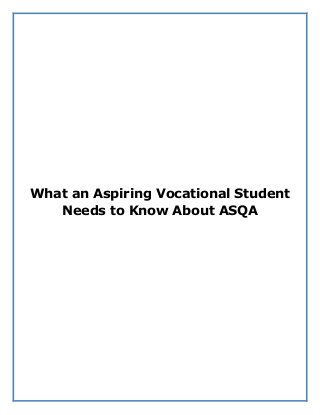 What an Aspiring Vocational Student
Needs to Know About ASQA
 