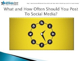 http://www.social.affiliatevote.com/what-and-how-often-should-you-post-to-social-media/
 