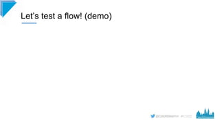 #CD22
Let’s test a flow! (demo)
 