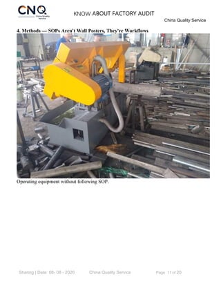 KNOW ABOUT FACTORY AUDIT
China Quality Service
Sharing | Date: 08- 08 - 2026 China Quality Service Page 11 of 20
4. Methods — SOPs Aren't Wall Posters, They're Workflows
Operating equipment without following SOP.
 