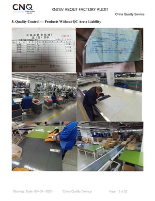 KNOW ABOUT FACTORY AUDIT
China Quality Service
Sharing | Date: 08- 08 - 2026 China Quality Service Page 13 of 20
5. Quality Control — Products Without QC Are a Liability
 