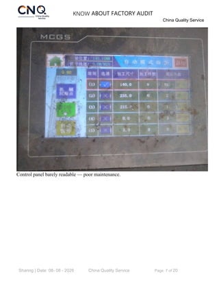 KNOW ABOUT FACTORY AUDIT
China Quality Service
Sharing | Date: 08- 08 - 2026 China Quality Service Page 7 of 20
Control panel barely readable — poor maintenance.
 