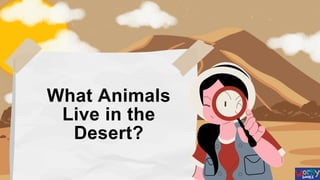 What Animals
Live in the
Desert?
 