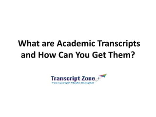What are Academic Transcripts
and How Can You Get Them?
 