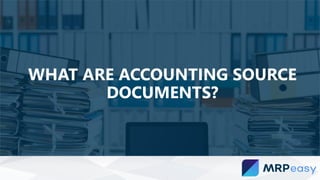 WHAT ARE ACCOUNTING SOURCE
DOCUMENTS?
 