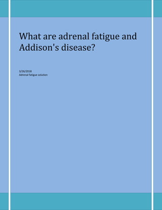 What are adrenal fatigue and
Addison's disease?
3/26/2018
Adrenal fatigue solution
 