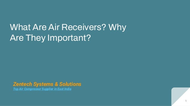 What Are Air Receivers? Why
Are They Important?
Zentech Systems & Solutions
Top Air Compressor Supplier in East India
1
 