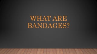 What are bandages