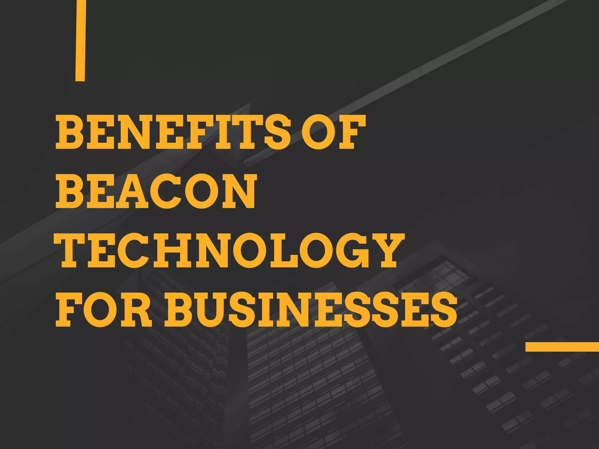 BENEFITS OF
BEACON
TECHNOLOGY
FOR BUSINESSES
 