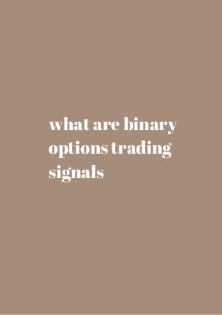 what are binary 
options trading 
signals 
 