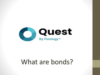 What are bonds?
 