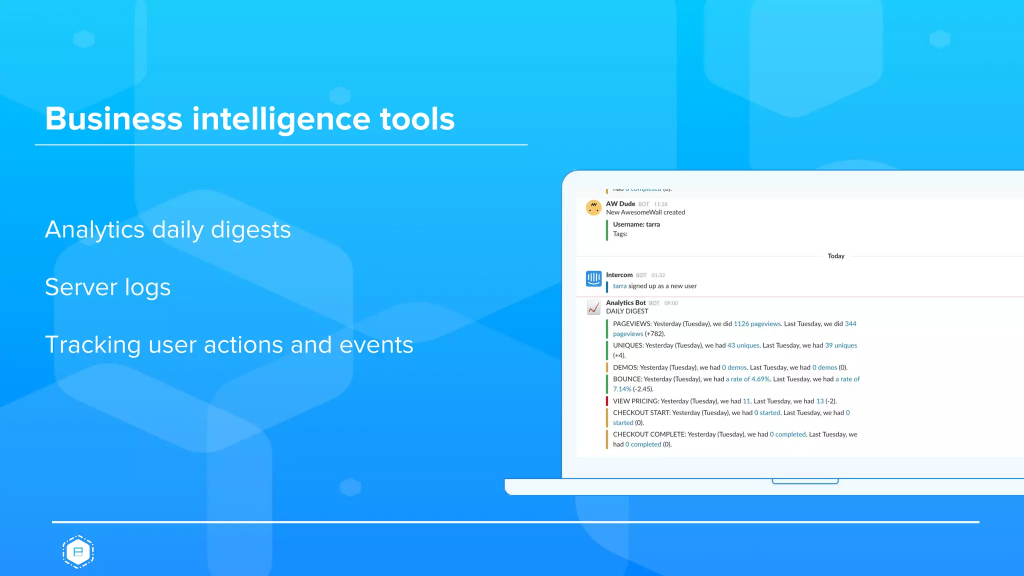 Business intelligence tools
Analytics daily digests
Server logs
Tracking user actions and events
 