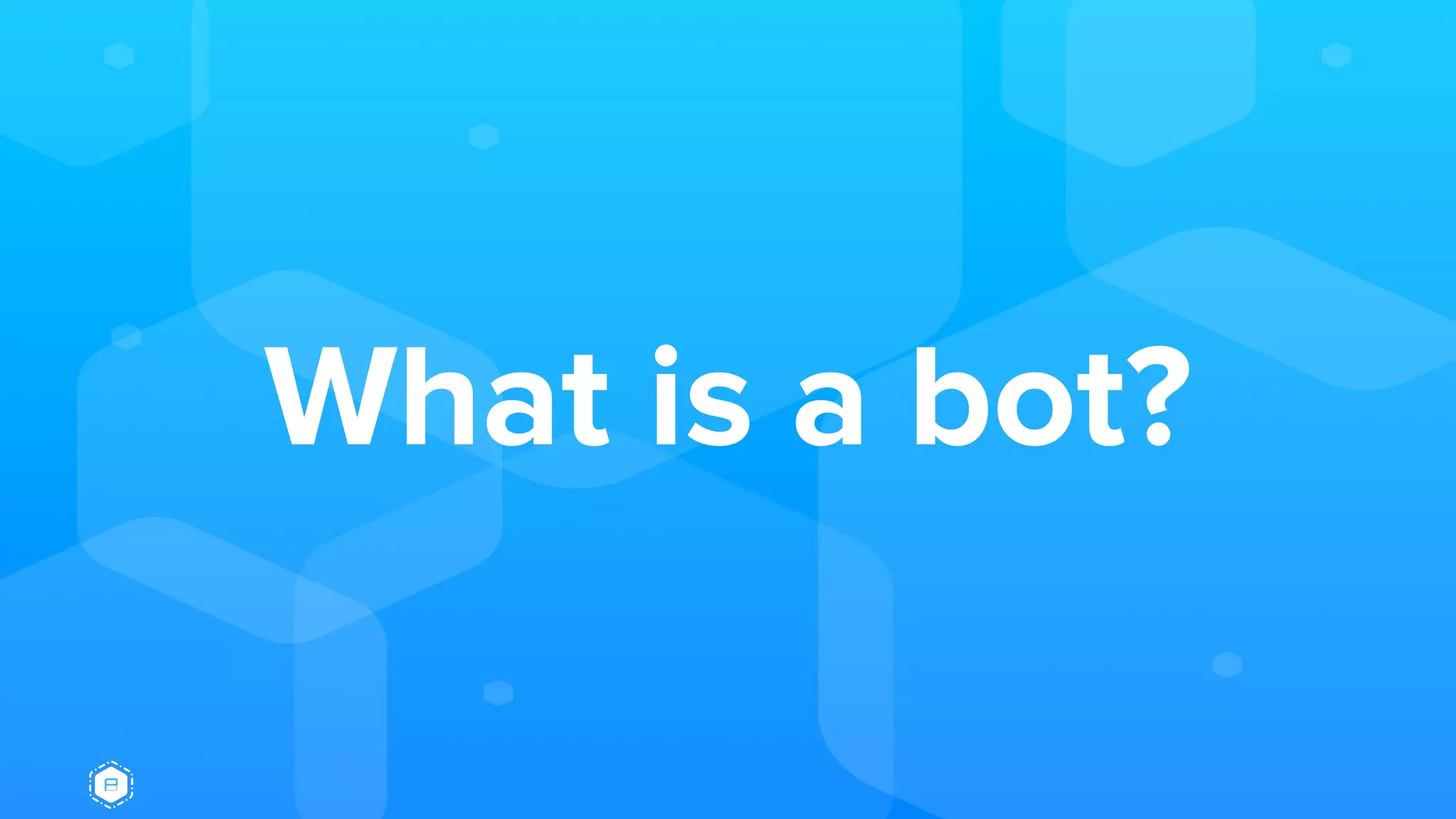 What is a bot?
 