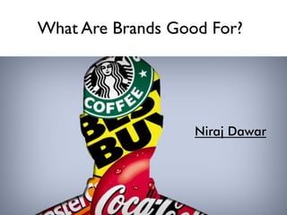 What Are Brands Good For?
Niraj Dawar
 