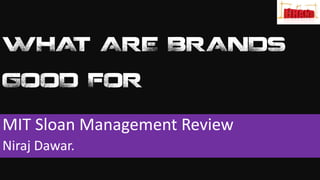 WHAT ARE BRANDS
GOOD FOR
MIT Sloan Management Review
Niraj Dawar.
 