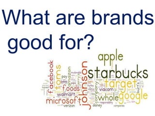 What are brands
good for?
 