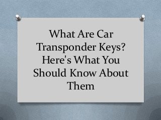 What Are Car
Transponder Keys?
Here's What You
Should Know About
Them

 