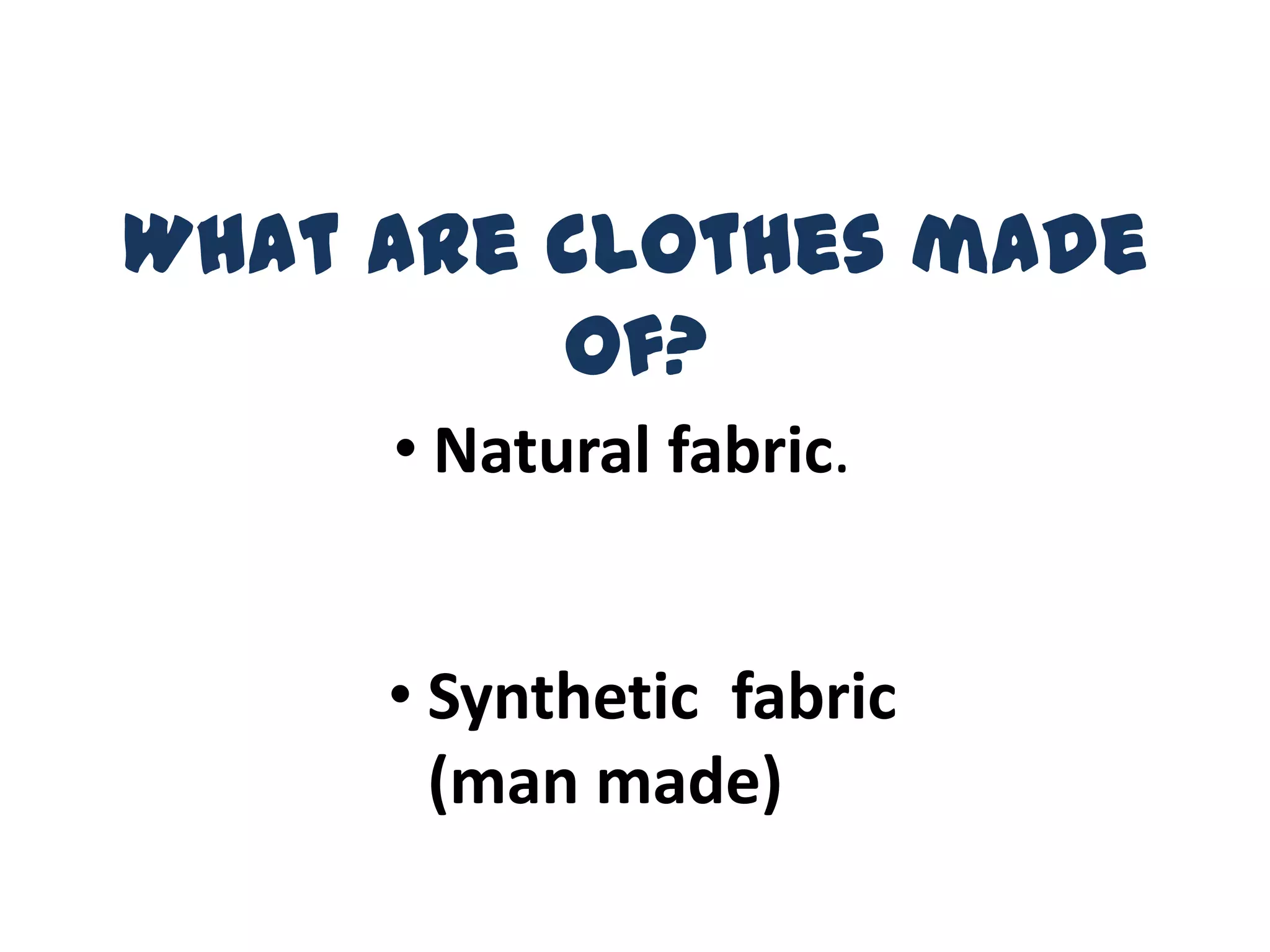 What are clothes made of PPT