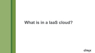 What is in a IaaS cloud?
 
