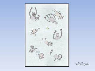 from Robot Dreams by
   Sara Varnon, 2007
 