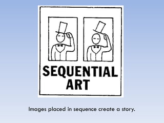 Images placed in sequence create a story.
 