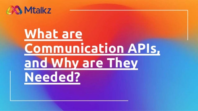 What are
Communication APIs,
and Why are They
Needed?
 