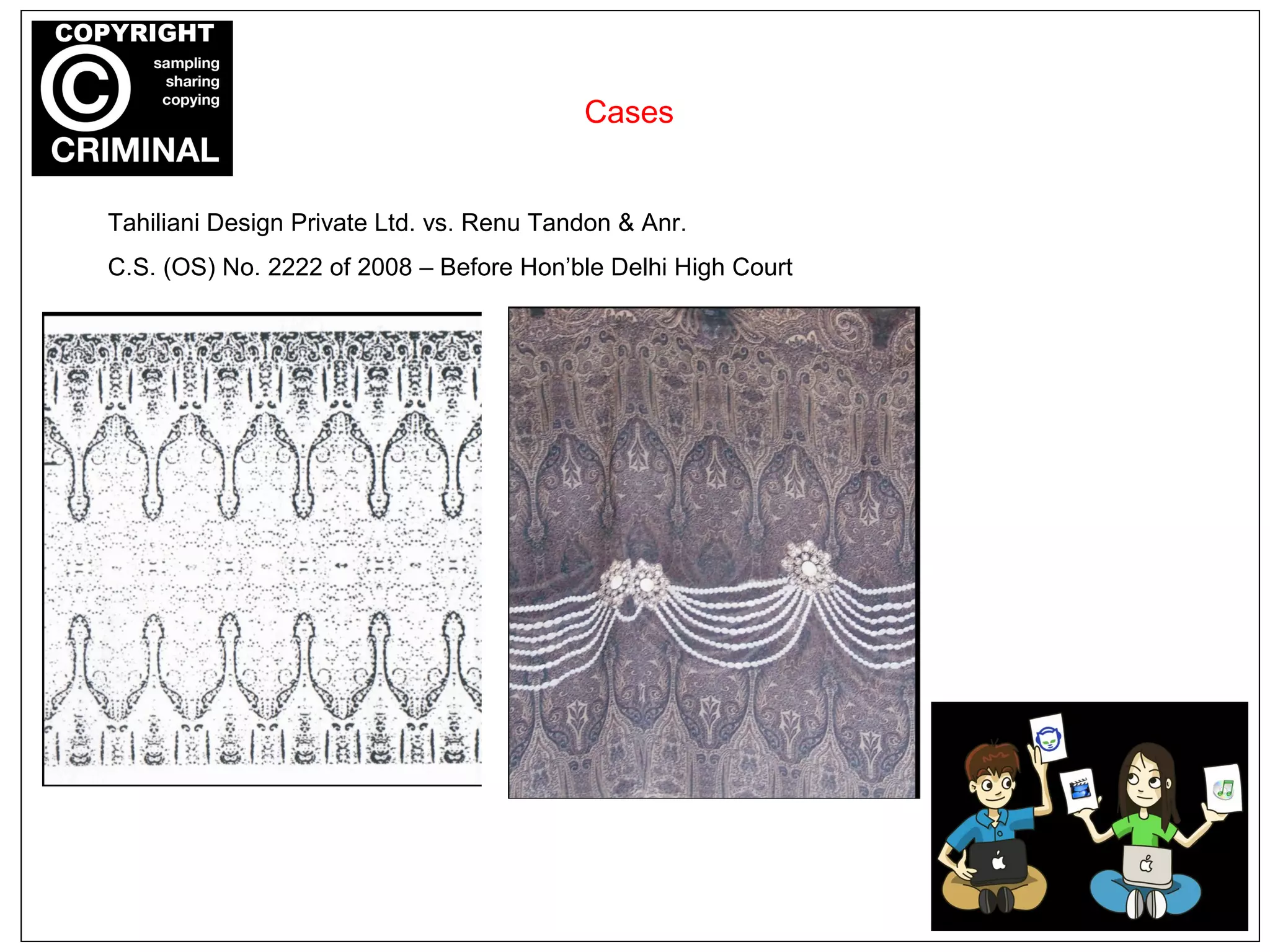 Tahiliani Design Private Ltd. vs. Renu Tandon & Anr.
C.S. (OS) No. 2222 of 2008 – Before Hon’ble Delhi High Court
Cases
 