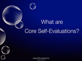 www.E3.solutions
All rights reserved
What are
Core Self-Evaluations?
!
 