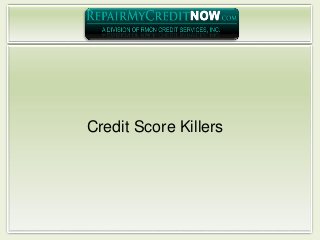 Credit Score Killers
 