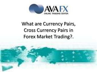 What are Currency Pairs,Cross Currency Pairs in Forex Market Trading?. 