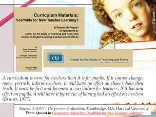 Quoted in Curriculum Materials:  Scaffolds for New Teacher Learning?