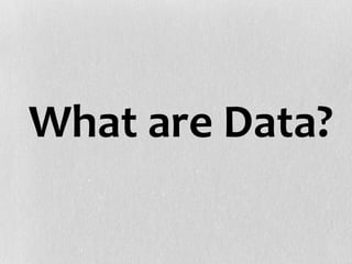 What are Data?
 
