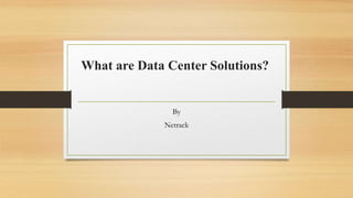 What are Data Center Solutions?
By
Netrack
 