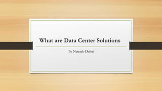 What are Data Center Solutions
By Netrack-Dubai
 