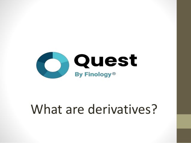 What are derivatives?
 