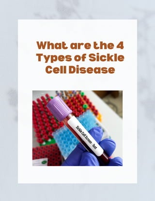 What are the 4
Types of Sickle
Cell Disease
 