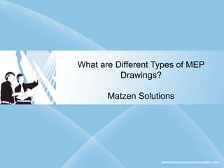 What are Different Types of MEP
Drawings?
Matzen Solutions
 