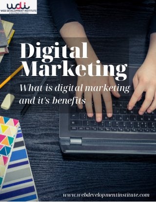 Digital
Marketing
What is digital marketing
and it's benefits
www.webdevelopmentinstitute.com
 