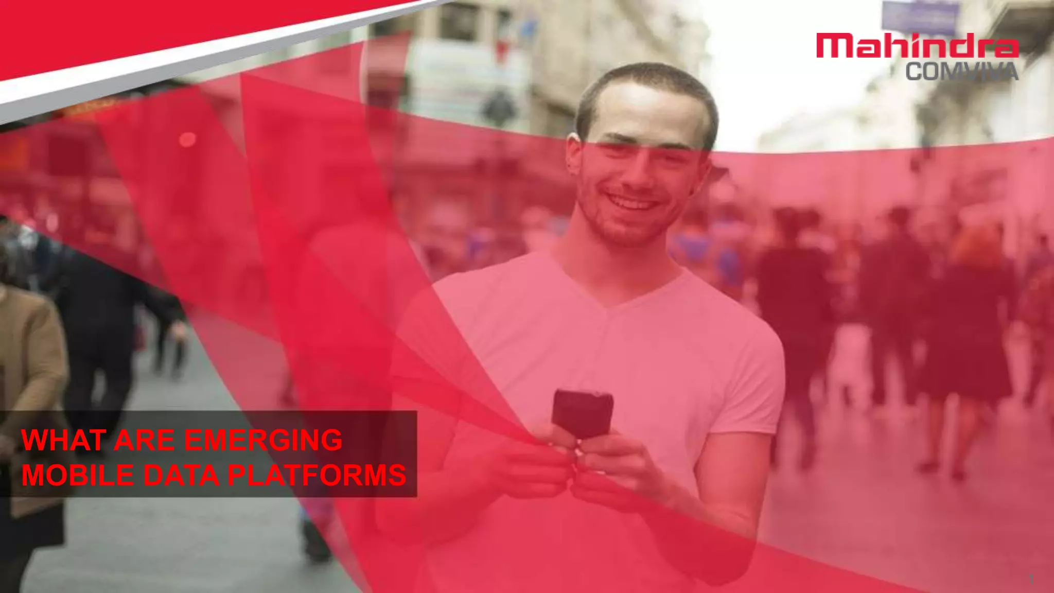 1© Copyright Comviva Technologies Limited. 2015 1
WHAT ARE EMERGING
MOBILE DATA PLATFORMS
 