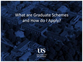 What are Graduate Schemes
and How do I Apply?
 