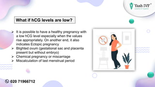 020 71966712
 It is possible to have a healthy pregnancy with
a low hCG level especially when the values
rise appropriate...
