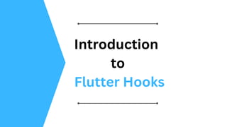 Introduction
to
Flutter Hooks
 