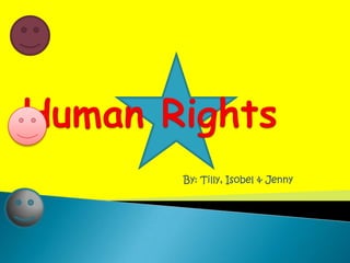 Human Rights By: Tilly, Isobel & Jenny 
