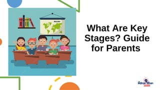 What Are Key
Stages? Guide
for Parents
 