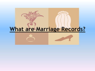 What are Marriage Records?
 